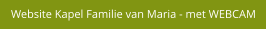 Website Kapel Familie van Maria - met WEBCAM